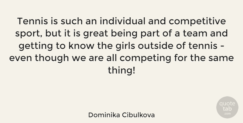 Dominika Cibulkova Quote About Girl, Sports, Team: Tennis Is Such An Individual...