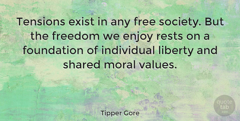 Tipper Gore Quote About Enjoy, Exist, Foundation, Free, Freedom: Tensions Exist In Any Free...