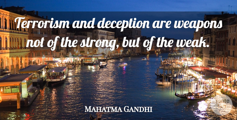 Mahatma Gandhi Quote About Spiritual, Strong, Deception: Terrorism And Deception Are Weapons...