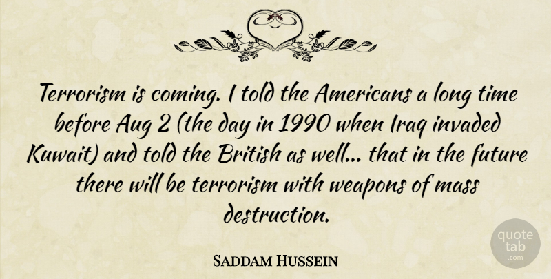 Saddam Hussein Quote About British, Future, Invaded, Iraq, Mass: Terrorism Is Coming I Told...