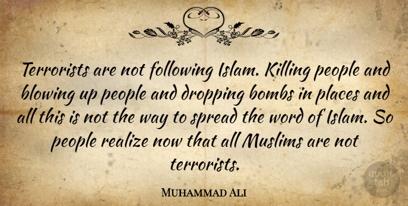 Muhammad Ali Quote About Blowing, Bombs, Dropping, Following, People: Terrorists Are Not Following Islam...