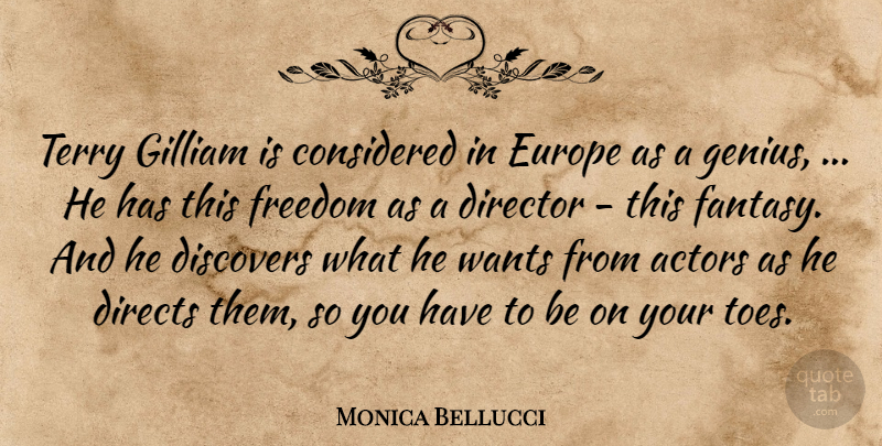 Monica Bellucci Quote About Considered, Director, Discovers, Europe, Freedom: Terry Gilliam Is Considered In...