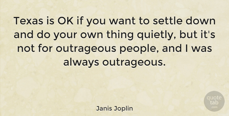 Janis Joplin Quote About Texas, People, Want: Texas Is Ok If You...