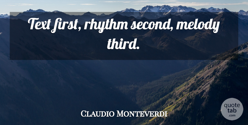 Claudio Monteverdi Quote About Musical, Firsts, Rhythm: Text First Rhythm Second Melody...