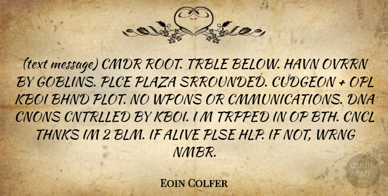 Eoin Colfer Quote About Roots, Dna, Alive: Text Message Cmdr Root Trble...