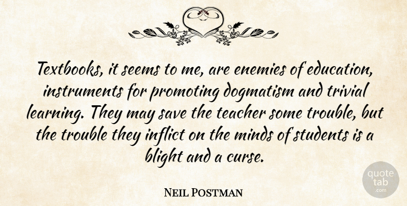 Neil Postman Quote About Teacher, Mind, Enemy: Textbooks It Seems To Me...