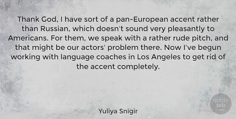 Yuliya Snigir Quote About Accent, Angeles, Begun, Coaches, God: Thank God I Have Sort...