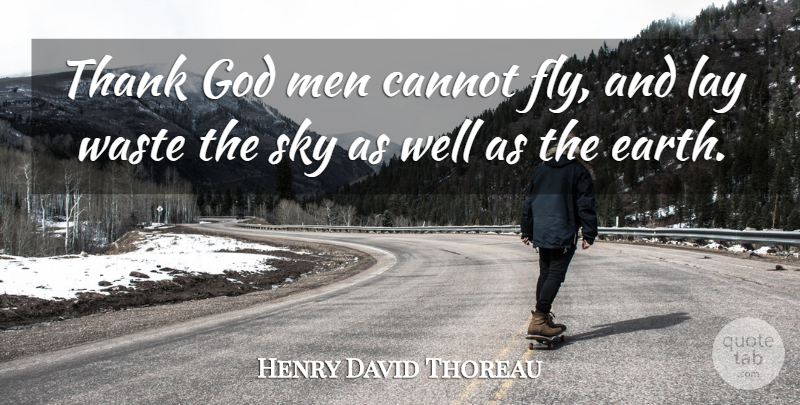 Henry David Thoreau Quote About Men, Sky, Earth Day: Thank God Men Cannot Fly...