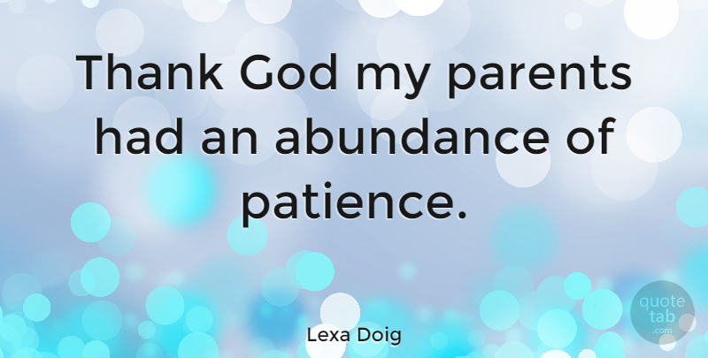 Lexa Doig Quote About Patience, Parent, Thank God: Thank God My Parents Had...
