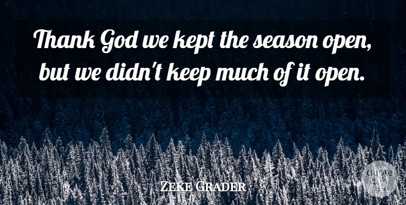 Zeke Grader Quote About God, Kept, Season, Thank: Thank God We Kept The...