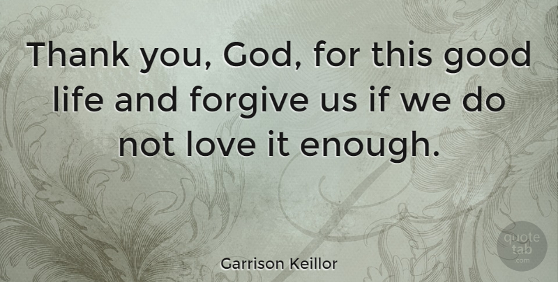 Garrison Keillor Quote About Thank You, Thanksgiving, Forgiveness: Thank You God For This...
