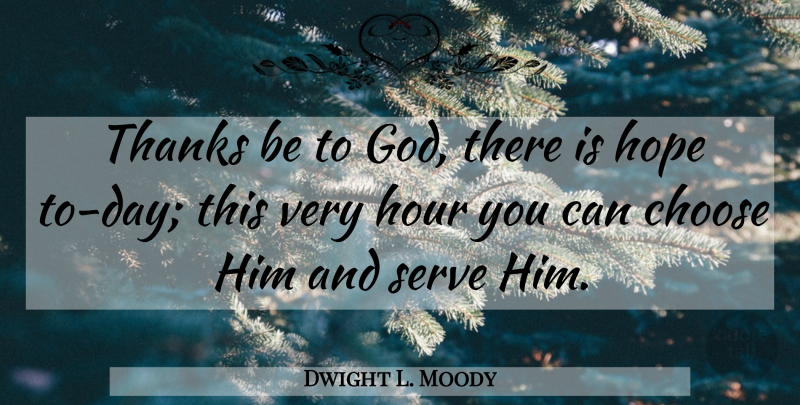 Dwight L. Moody Quote About Hope, Thanks, Hours: Thanks Be To God There...