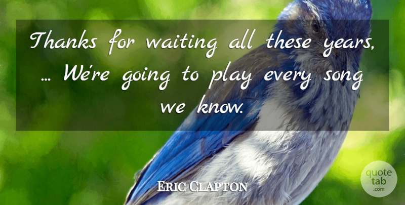 Eric Clapton Quote About Song, Thanks, Waiting: Thanks For Waiting All These...