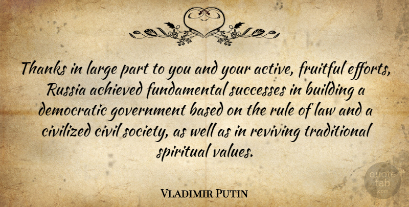 Vladimir Putin Quote About Achieved, Based, Building, Civilized, Democratic: Thanks In Large Part To...