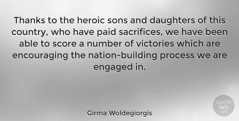 Girma Woldegiorgis Quote About Daughters, Engaged, Number, Paid, Score: Thanks To The Heroic Sons...