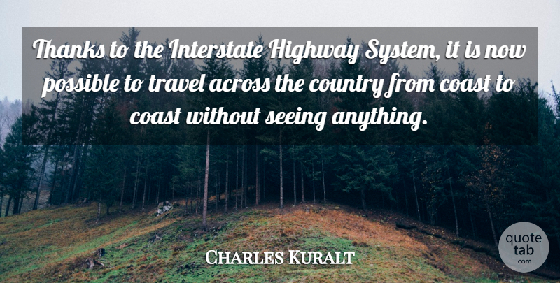 Charles Kuralt Quote About Inspirational, Funny, Country: Thanks To The Interstate Highway...