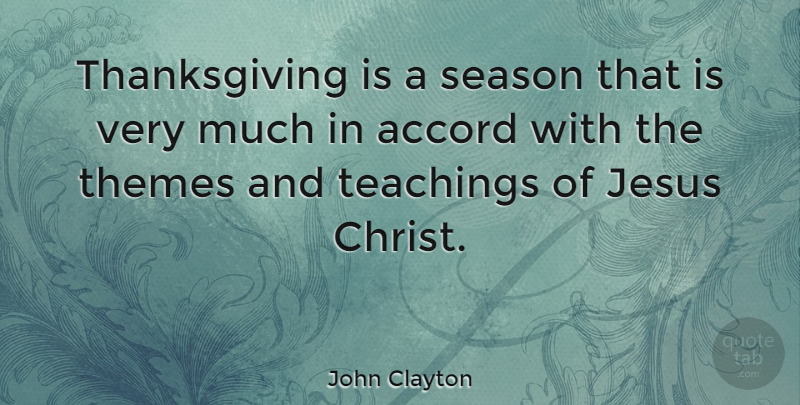 John Clayton Quote About Accord, Teachings, Thanksgiving, Themes: Thanksgiving Is A Season That...