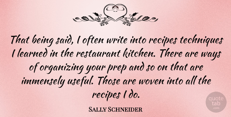 Sally Schneider Quote About Immensely, Organizing, Prep, Recipes, Techniques: That Being Said I Often...