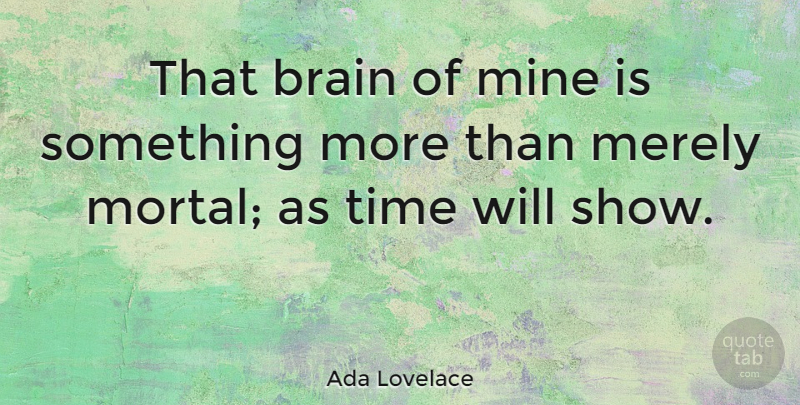 Ada Lovelace Quote About Brain, Shows, Mortals: That Brain Of Mine Is...