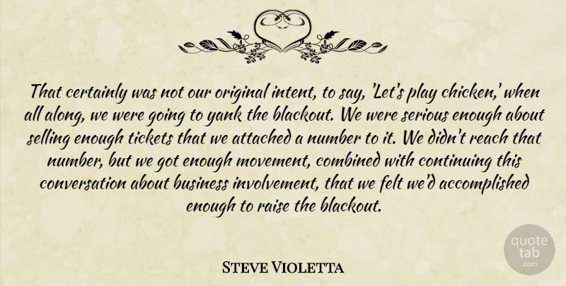 Steve Violetta Quote About Attached, Business, Certainly, Combined, Continuing: That Certainly Was Not Our...
