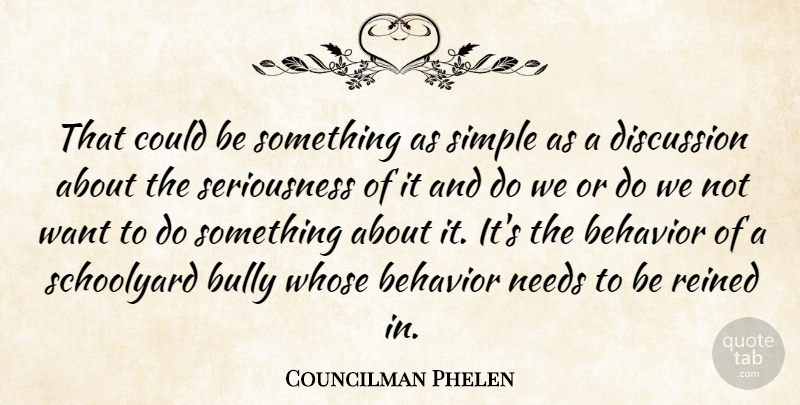 Councilman Phelen Quote About Behavior, Bully, Discussion, Needs, Schoolyard: That Could Be Something As...