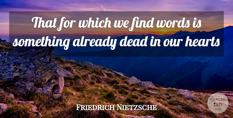 Friedrich Nietzsche Quote About Heart: That For Which We Find...