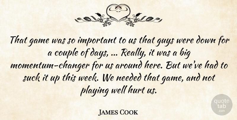 James Cook Quote About Couple, Game, Guys, Hurt, Needed: That Game Was So Important...