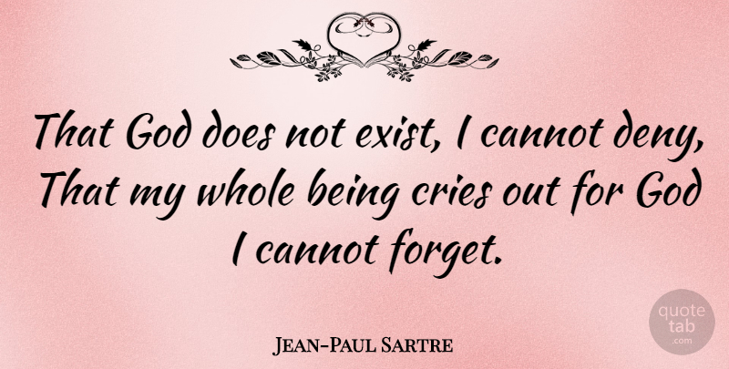 Jean-Paul Sartre Quote About Philosophical, Doe, Cry: That God Does Not Exist...