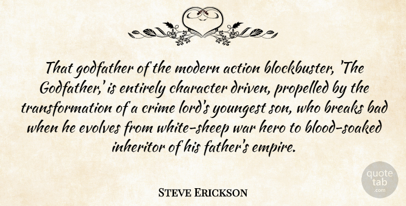 Steve Erickson Quote About Action, Bad, Breaks, Character, Crime: That Godfather Of The Modern...