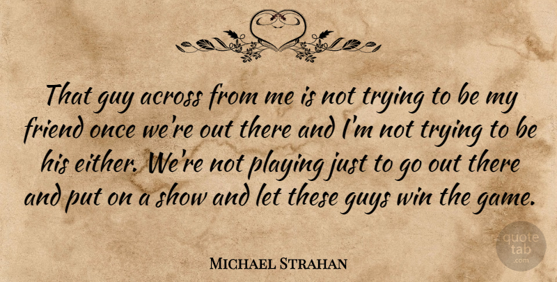 Michael Strahan Quote About Across, Friend, Guy, Guys, Playing: That Guy Across From Me...