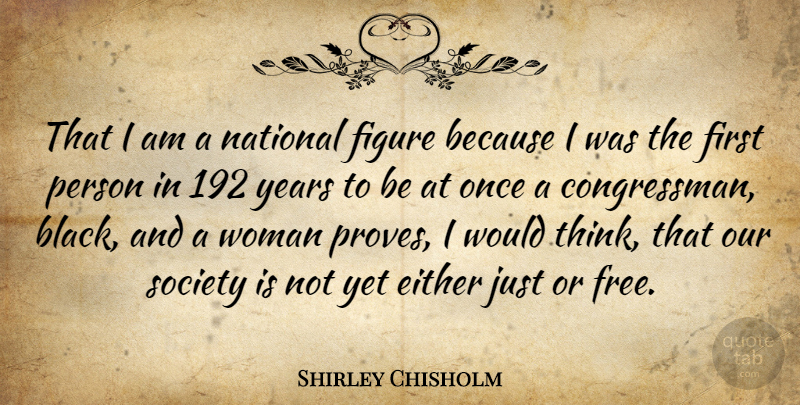 Shirley Chisholm Quote About Thinking, Years, Black: That I Am A National...