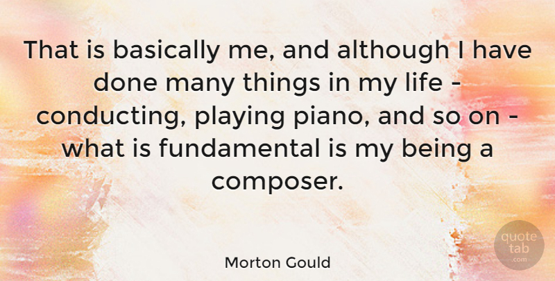 Morton Gould Quote About Piano, Fundamentals, Done: That Is Basically Me And...