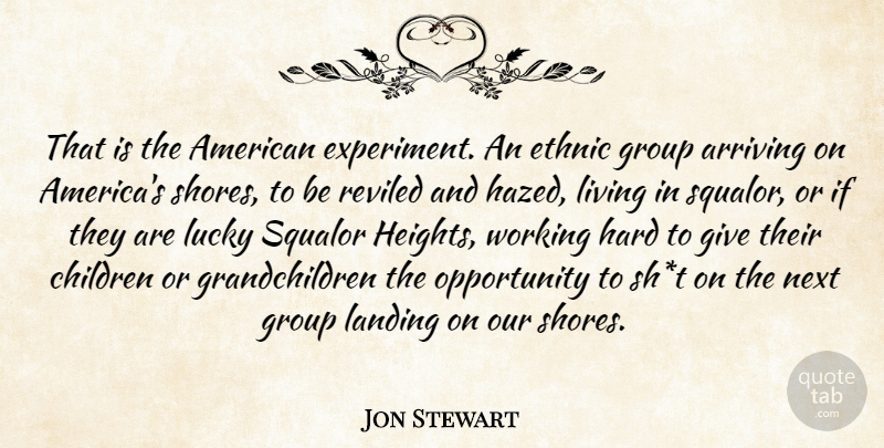 Jon Stewart Quote About Children, Opportunity, America: That Is The American Experiment...