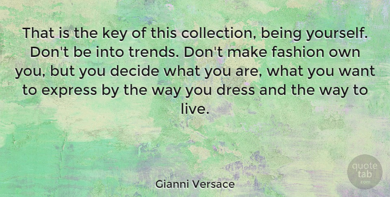 Gianni Versace Quote About Fashion, Being Yourself, Keys: That Is The Key Of...