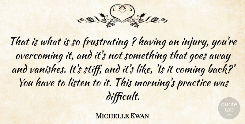 Michelle Kwan Quote About Goes, Listen, Overcoming, Practice: That Is What Is So...