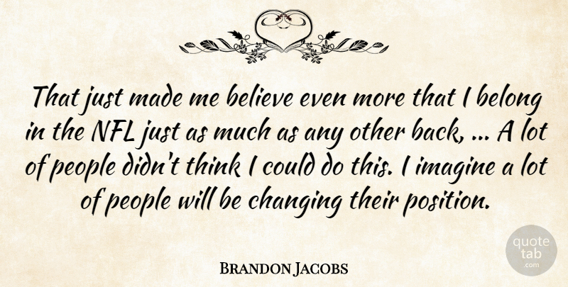 Brandon Jacobs Quote About Believe, Belong, Changing, Imagine, Nfl: That Just Made Me Believe...