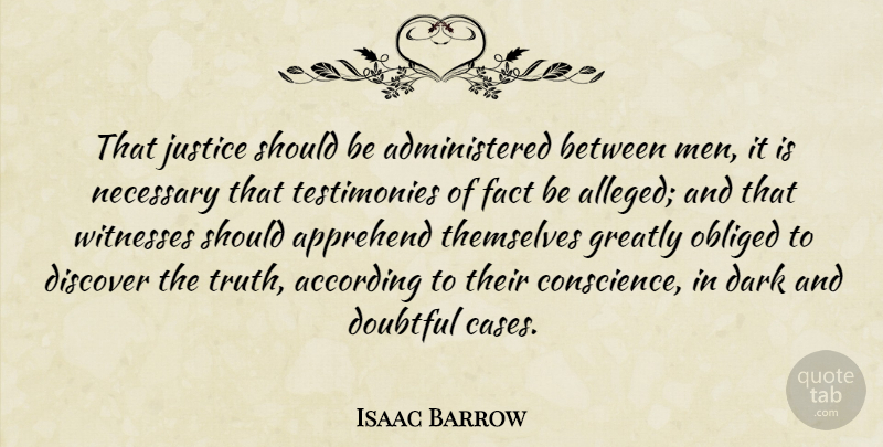 Isaac Barrow Quote About According, Dark, Discover, Doubtful, English Mathematician: That Justice Should Be Administered...