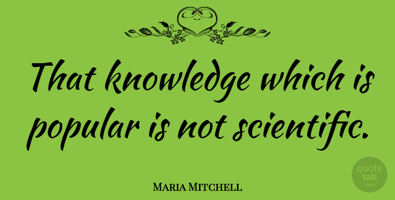 Maria Mitchell Quote About Halloween: That Knowledge Which Is Popular...