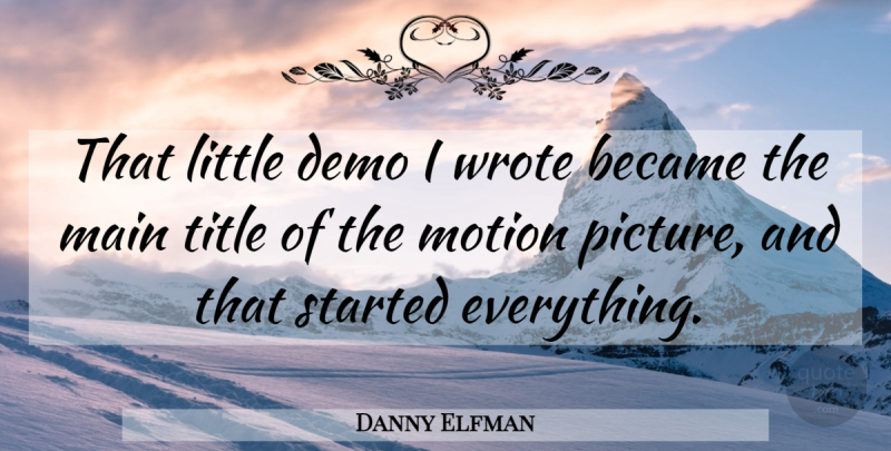 Danny Elfman Quote About Became, Demo, Main, Motion, Title: That Little Demo I Wrote...
