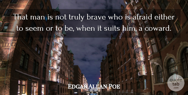 Edgar Allan Poe Quote About Courage, Men, Thoughtful: That Man Is Not Truly...
