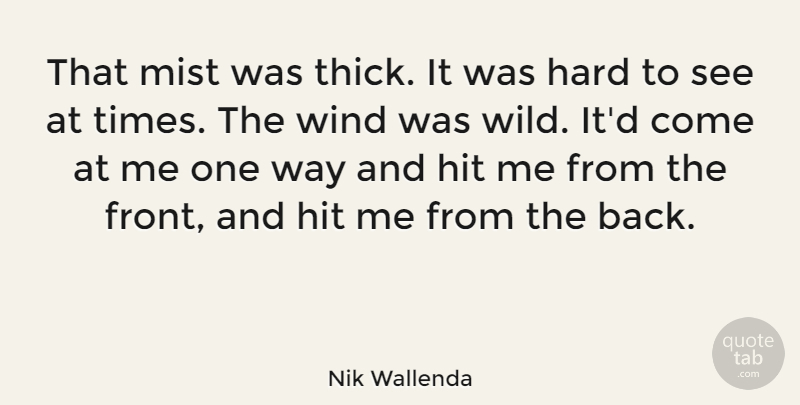 Nik Wallenda Quote About Hard, Hit: That Mist Was Thick It...