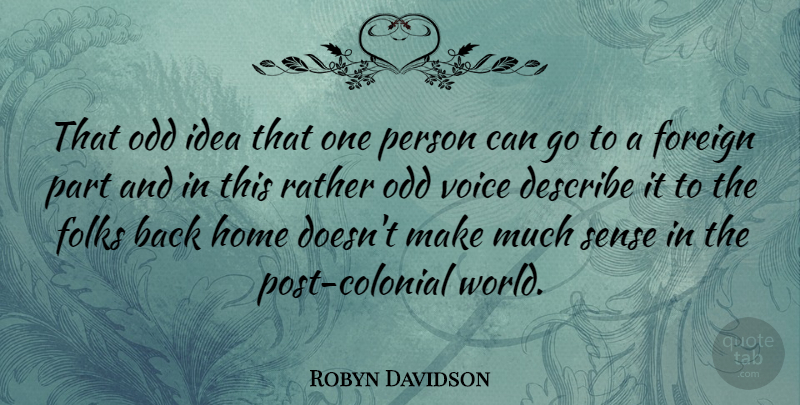 Robyn Davidson Quote About Home, Ideas, Voice: That Odd Idea That One...