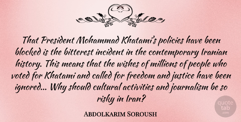 Abdolkarim Soroush Quote About Activities, Bitterest, Blocked, Cultural, Freedom: That President Mohammad Khatamis Policies...