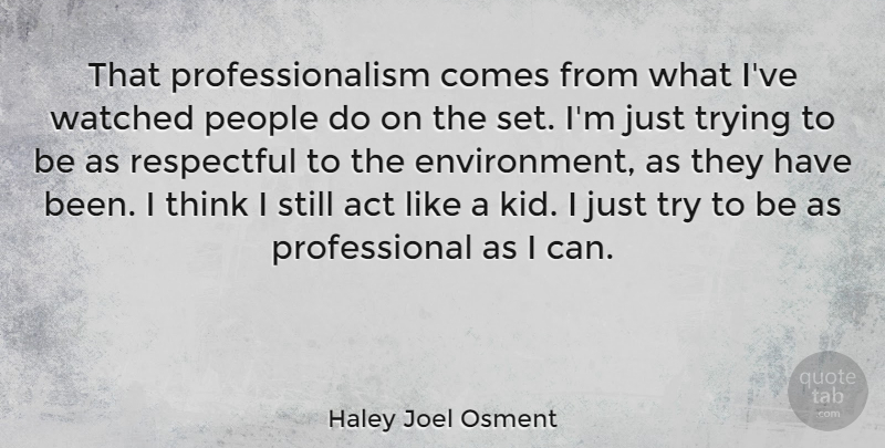 Haley Joel Osment Quote About People, Trying, Watched: That Professionalism Comes From What...