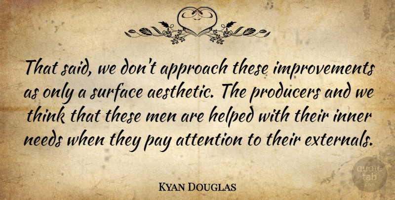 Kyan Douglas Quote About American Celebrity, Approach, Attention, Helped, Inner: That Said We Dont Approach...