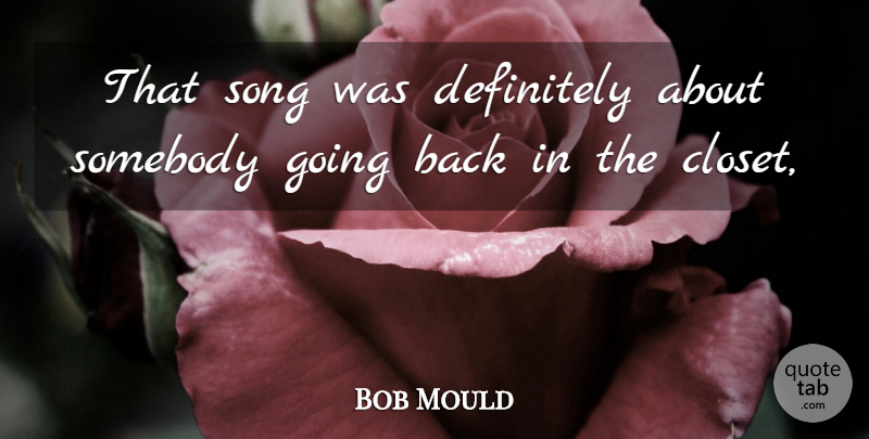 Bob Mould Quote About Definitely, Somebody, Song: That Song Was Definitely About...