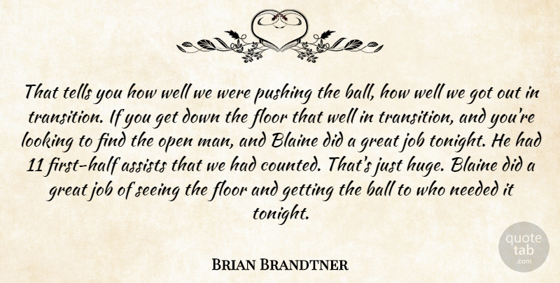 Brian Brandtner Quote About Ball, Floor, Great, Job, Looking: That Tells You How Well...