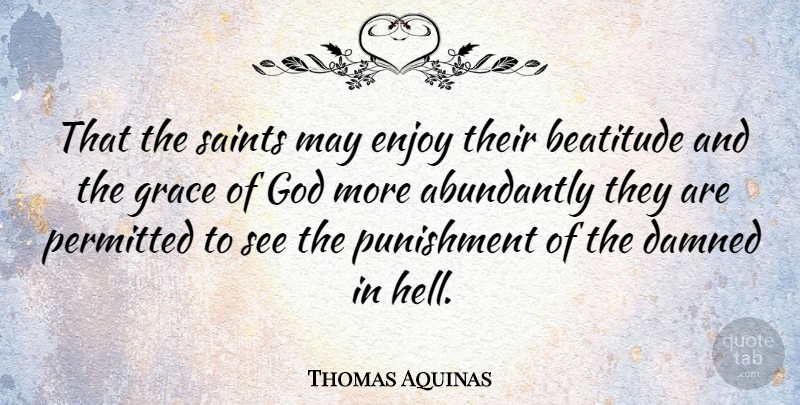 Thomas Aquinas Quote About Thoughtful, Love Is, Punishment: That The Saints May Enjoy...