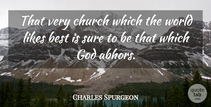 Charles Spurgeon Quote About Church, Likes, World: That Very Church Which The...