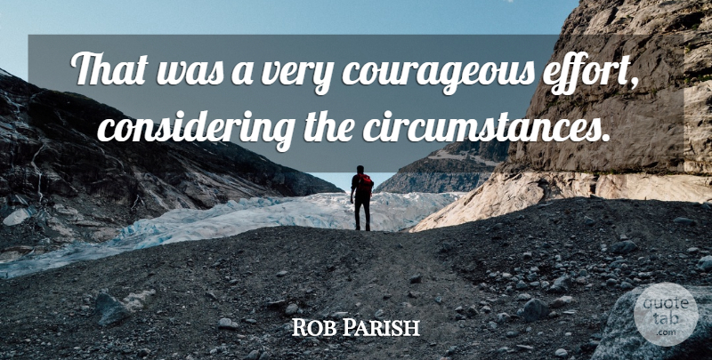 Rob Parish Quote About Circumstance, Courageous: That Was A Very Courageous...